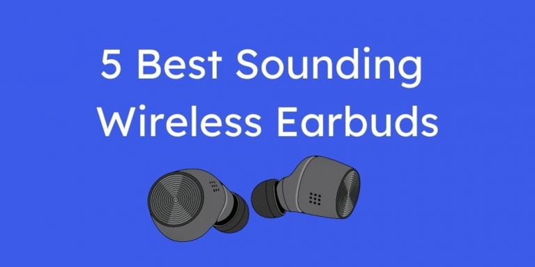 5 Best Sounding Wireless Earbuds 2022