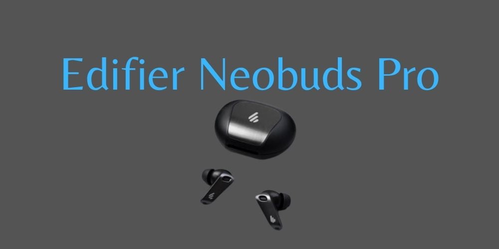 Edifier Neobuds Pro review