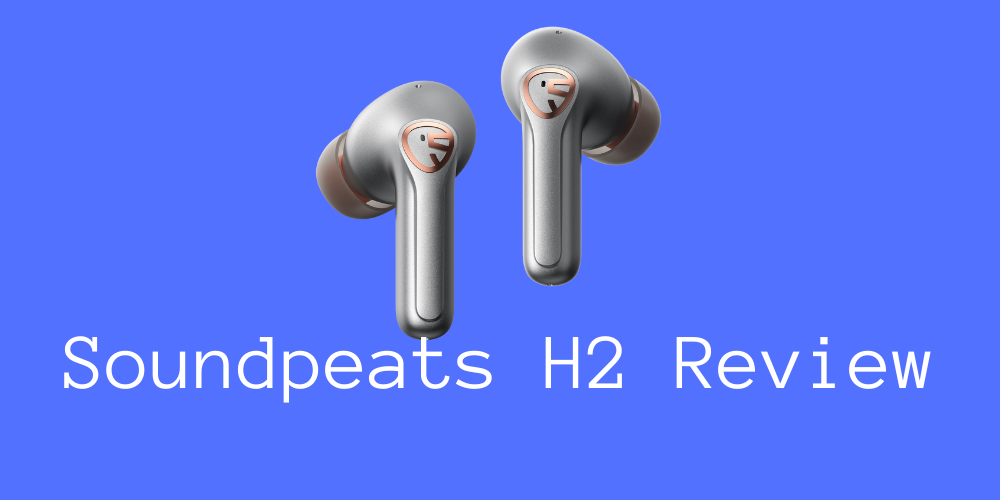 Soundpeats H2 Review