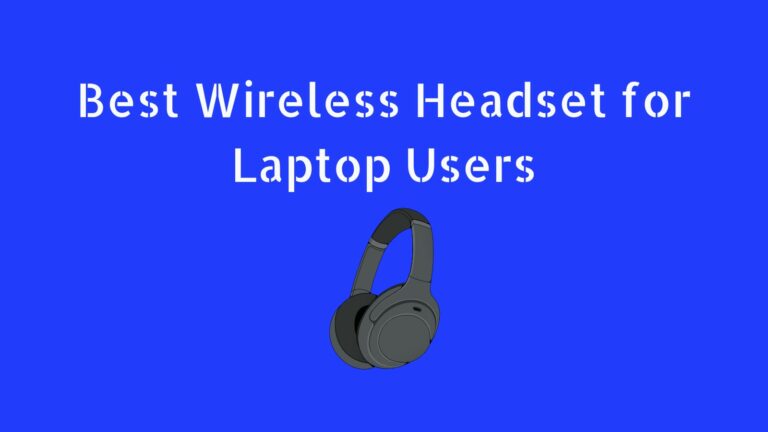 What is the Best Wireless Headset with Microphone for Laptop Users in 2024?