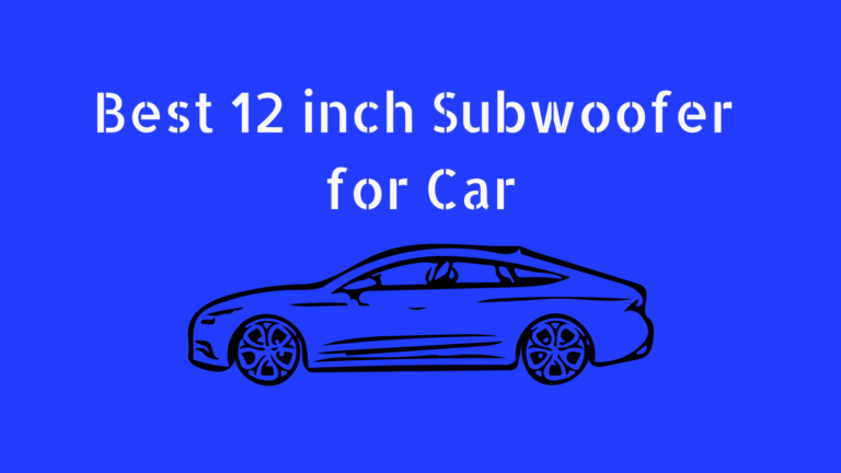 Best 12 inch Subwoofer for Car 2024: We found one!
