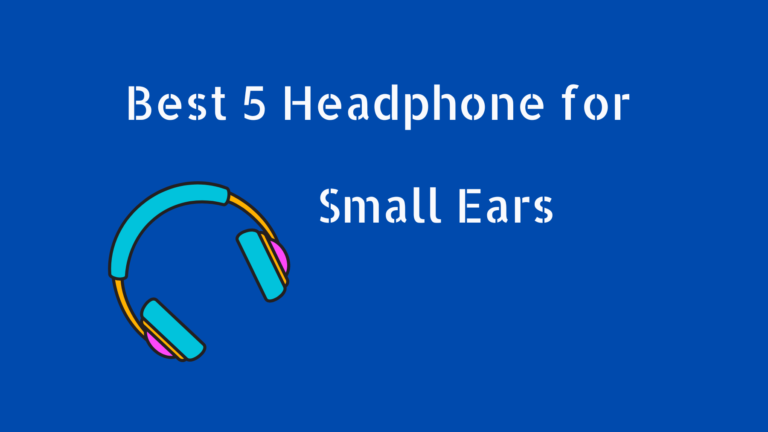 Best Headphones for Small Ears 2023: Small but mighty