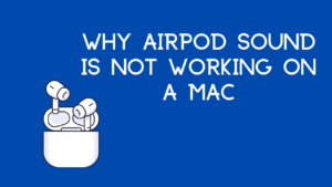 Why AirPod Sound Is Not Working on a Mac