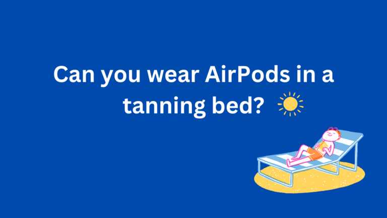 Can you wear AirPods in a tanning bed? Tanning bed tunes
