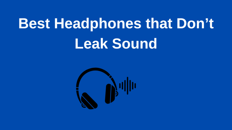 Best Headphones that Don’t Leak Sound in 2023: Soundproof Your Music