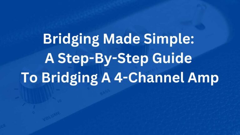 Bridging Made Simple: A Step-By-Step Guide To Bridging A 4-Channel Amp