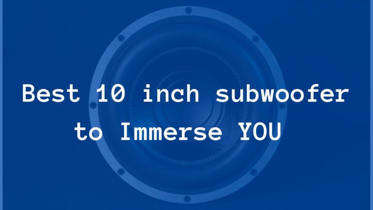 Best 10 Inch Subwoofer 2023 and 1 to avoid