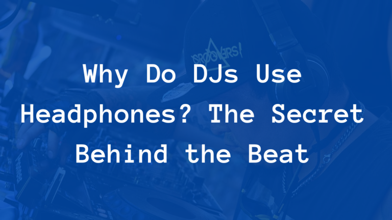Why Do DJs Use Headphones? The Secret Behind the Beat
