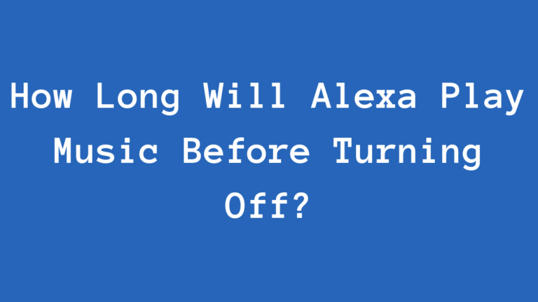 How Long Will Alexa Play Music Before Turning Off?