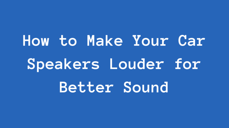 How to Make Your Car Speakers Louder for Better Sound